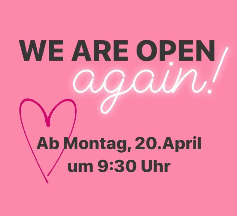 We are open again: Ab Montag, den 20. April
